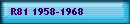 R81 1958-1968